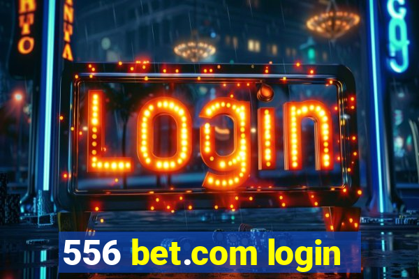 556 bet.com login